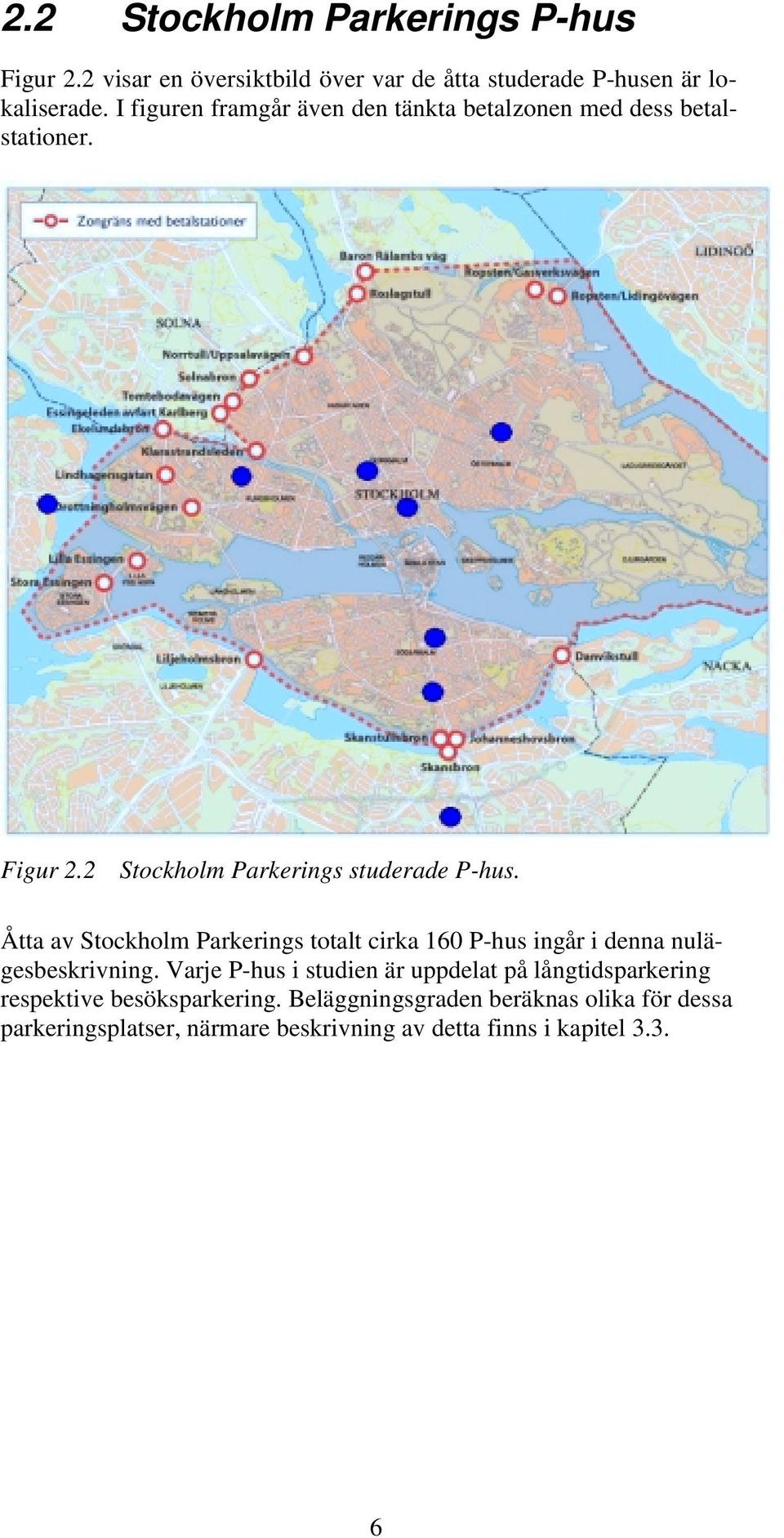 Åtta av Stockholm Parkerings totalt cirka 160 P-hus ingår i denna nulägesbeskrivning.