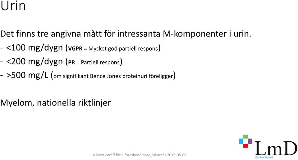 <200 mg/dygn (PR = Partiell respons) - >500 mg/l (om