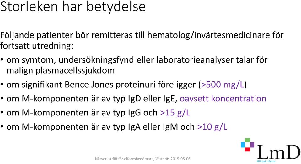 signifikant Bence Jones proteinuri föreligger (>500 mg/l) om M-komponenten är av typ IgD eller IgE,