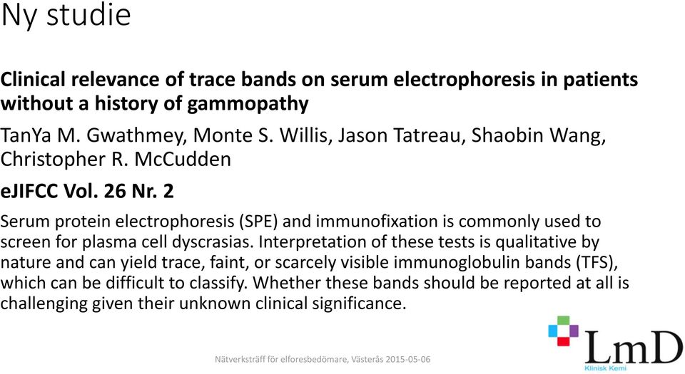 2 Serum protein electrophoresis (SPE) and immunofixation is commonly used to screen for plasma cell dyscrasias.