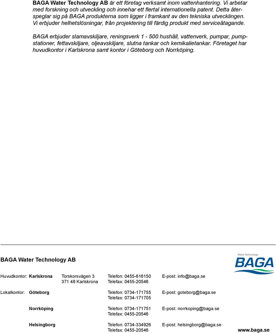 BAGA erbjuder slamavskiljare, reningsverk 1-500 hushåll, vattenverk, pumpar, pumpstationer, fettavskiljare, oljeavskiljare, slutna tankar och kemikalietankar.