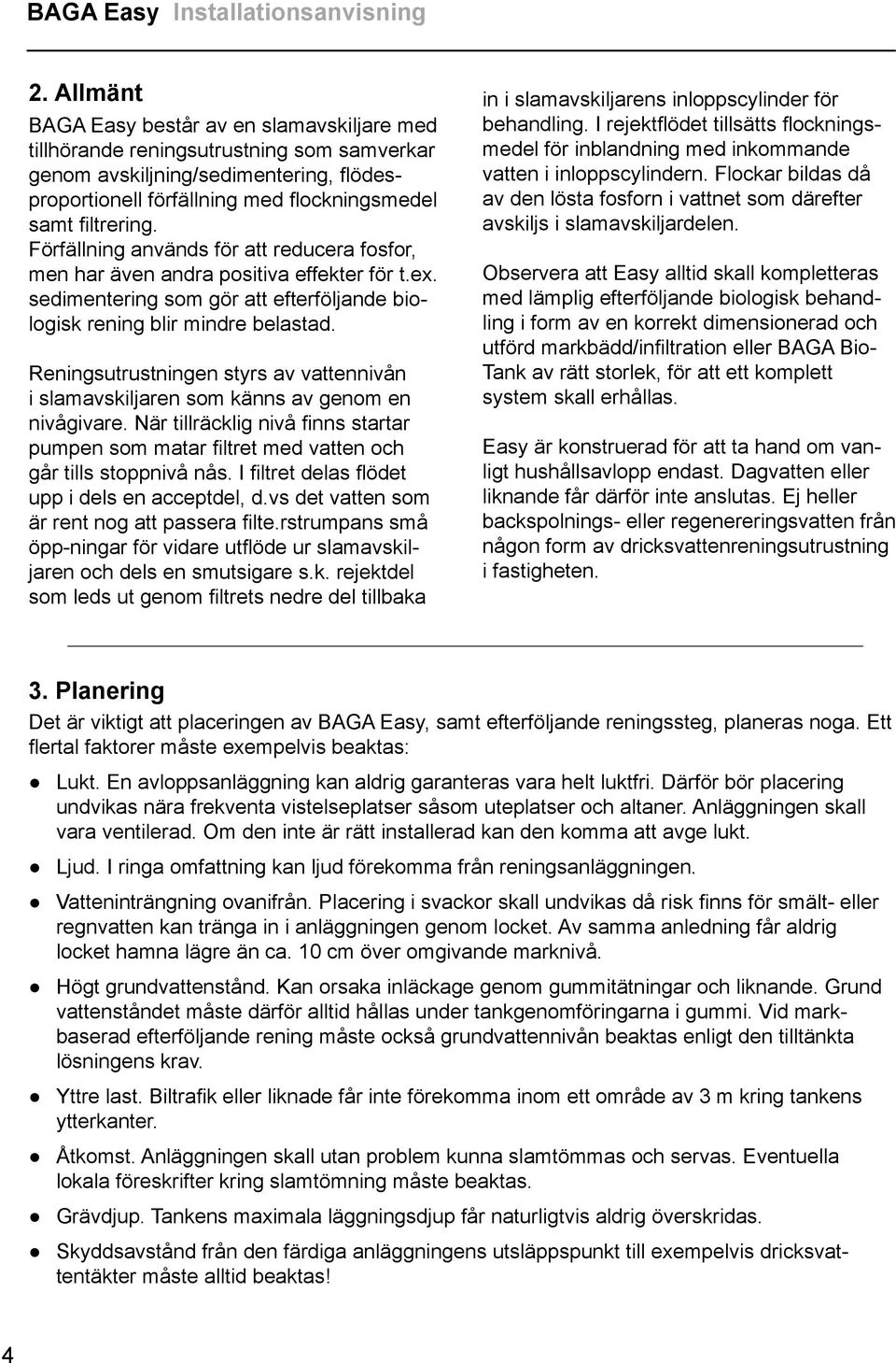 Förfällning används för att reducera fosfor, men har även andra positiva effekter för t.ex. sedimentering som gör att efterföljande biologisk rening blir mindre belastad.