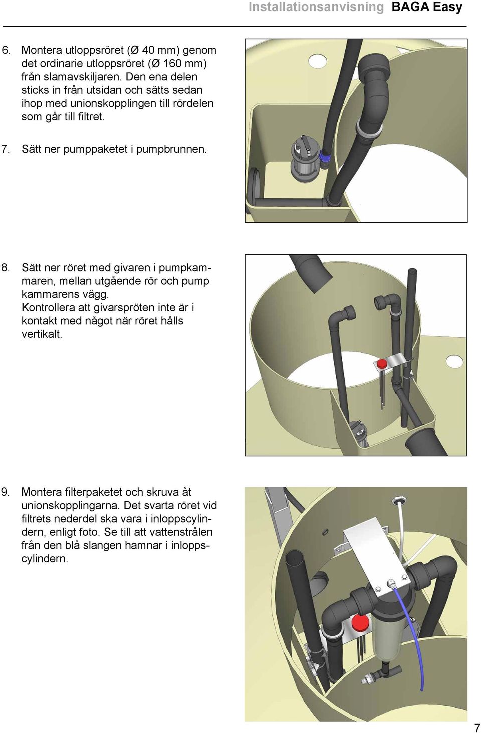 Sätt ner röret med givaren i pumpkammaren, mellan utgående rör och pump kammarens vägg.