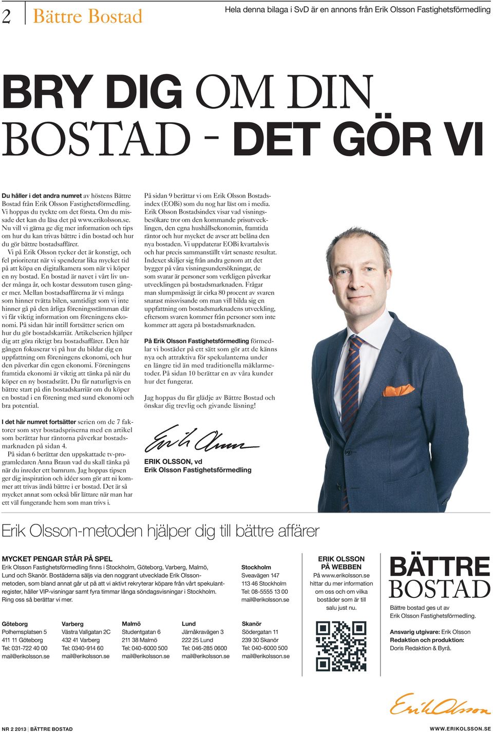 Vi på Erik Olsson tycker det är konstigt, och fel prioriterat när vi spenderar lika mycket tid på att köpa en digitalkamera som när vi köper en ny bostad.