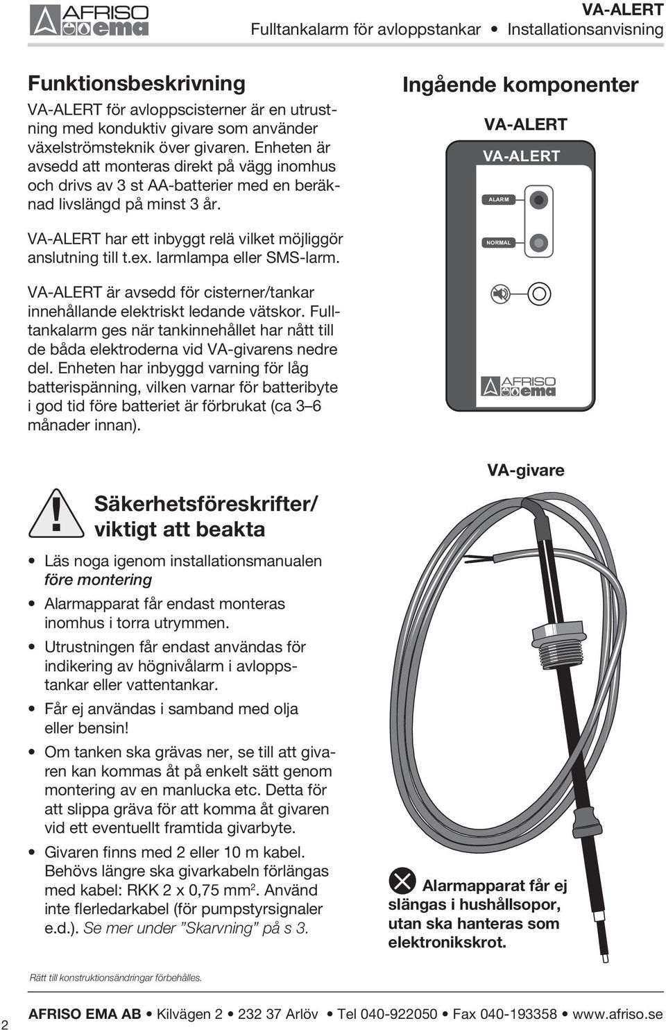 larmlampa eller SMS-larm. Ingående komponenter VA-Alert VA-ALERT ALARM NORMAL VA-ALERT är avsedd för cisterner/tankar innehållande elektriskt ledande vätskor.