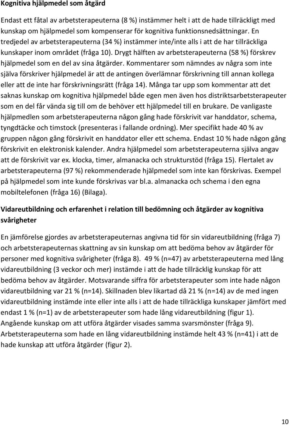 Drygt hälften av arbetsterapeuterna (58 %) förskrev hjälpmedel som en del av sina åtgärder.