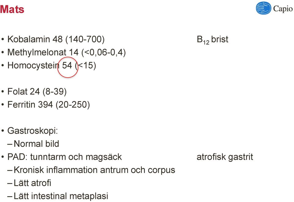 (20-250) Gastroskopi: Normal bild PAD: tunntarm och magsäck Kronisk
