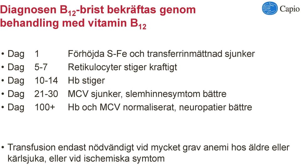 MCV sjunker, slemhinnesymtom bättre Dag 100+ Hb och MCV normaliserat, neuropatier bättre