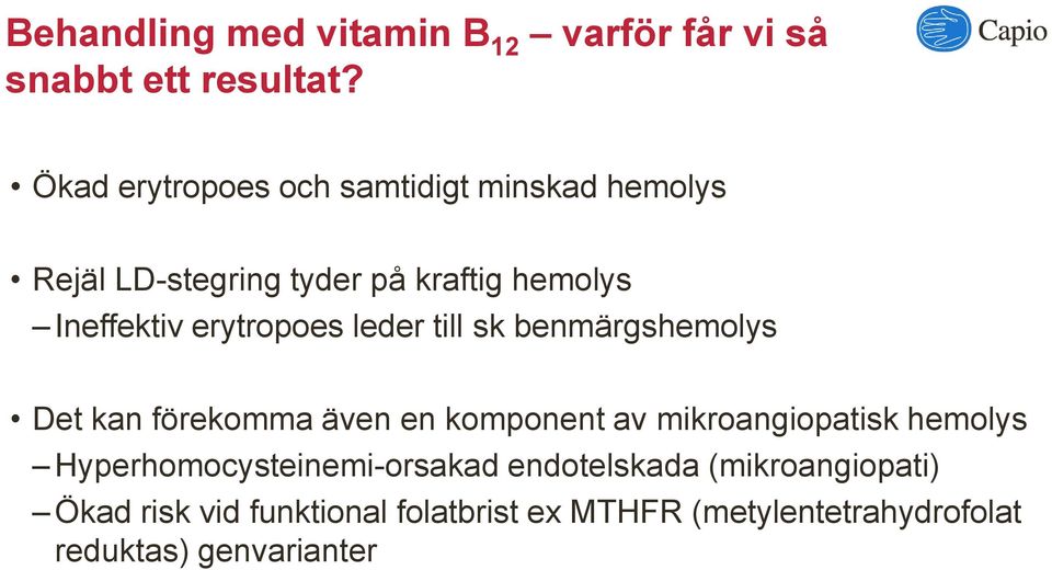 erytropoes leder till sk benmärgshemolys Det kan förekomma även en komponent av mikroangiopatisk hemolys