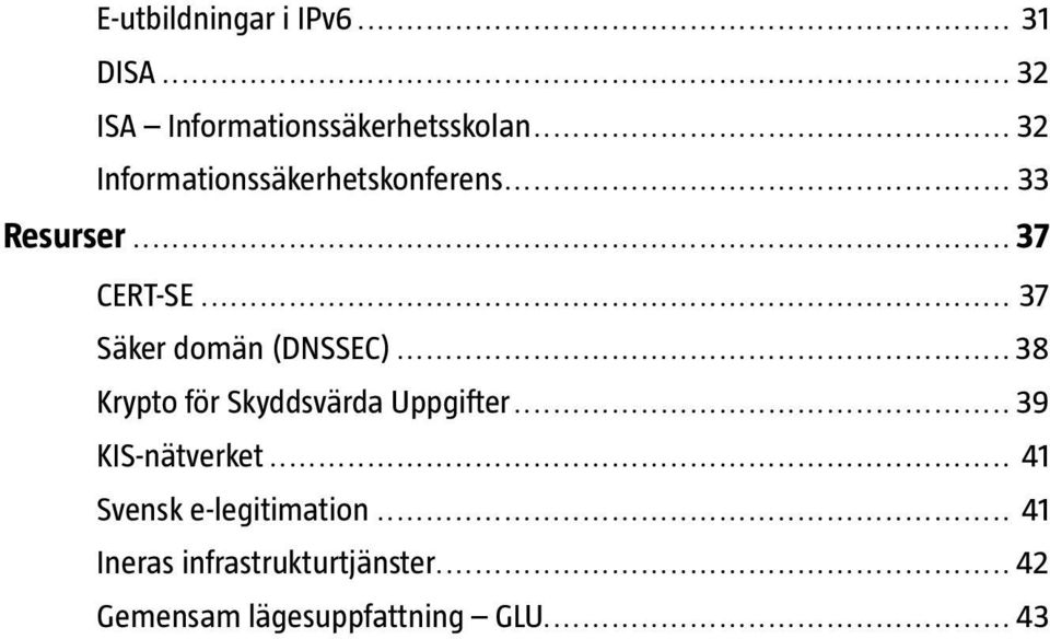 .. 37 Säker domän (DNSSEC)...38 Krypto för Skyddsvärda Uppgifter.