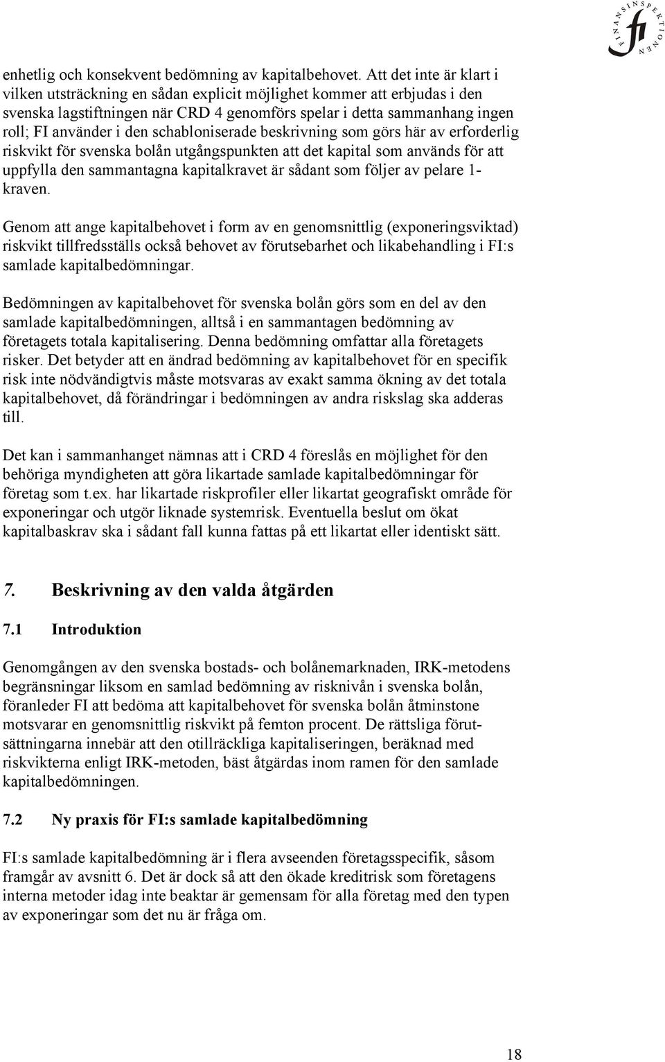 schabloniserade beskrivning som görs här av erforderlig riskvikt för svenska bolån utgångspunkten att det kapital som används för att uppfylla den sammantagna kapitalkravet är sådant som följer av