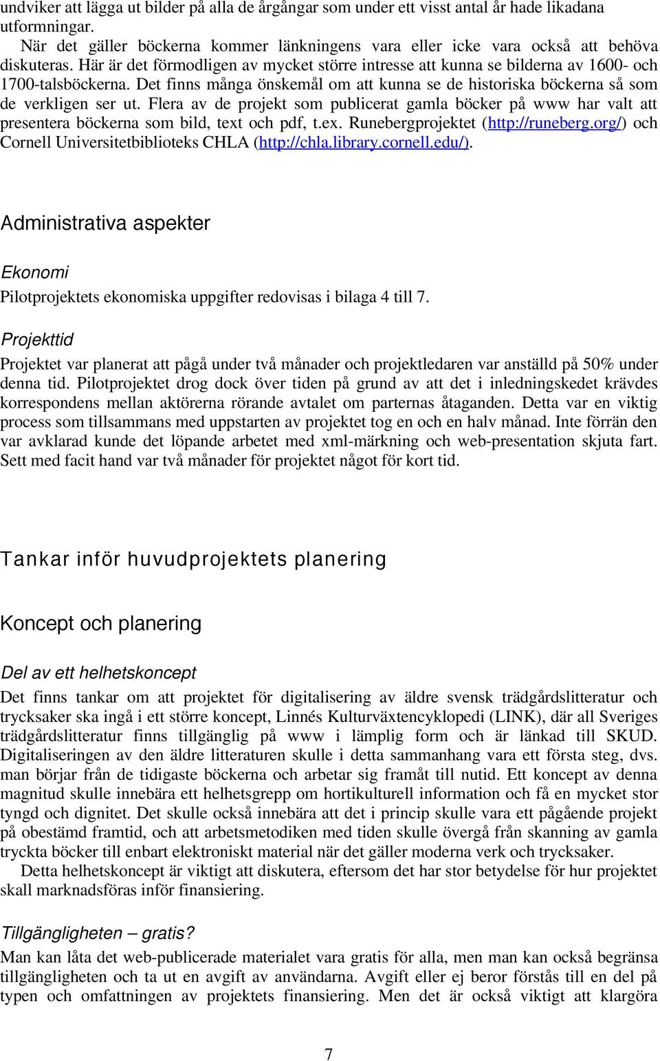 Flera av de projekt som publicerat gamla böcker på www har valt att presentera böckerna som bild, text och pdf, t.ex. Runebergprojektet (http://runeberg.