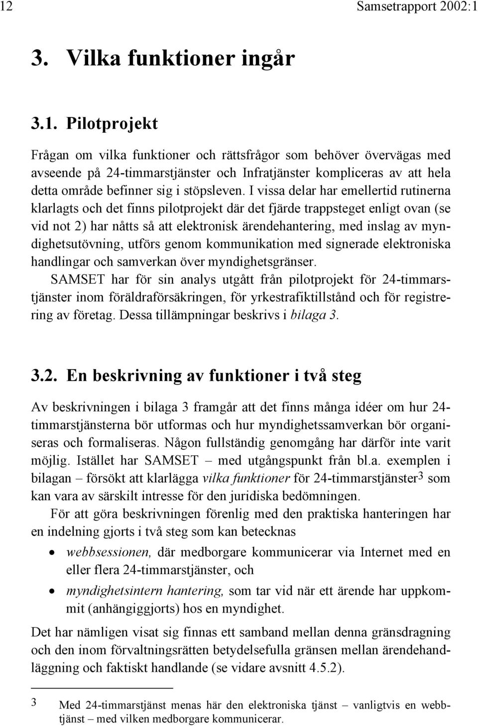 myndighetsutövning, utförs genom kommunikation med signerade elektroniska handlingar och samverkan över myndighetsgränser.