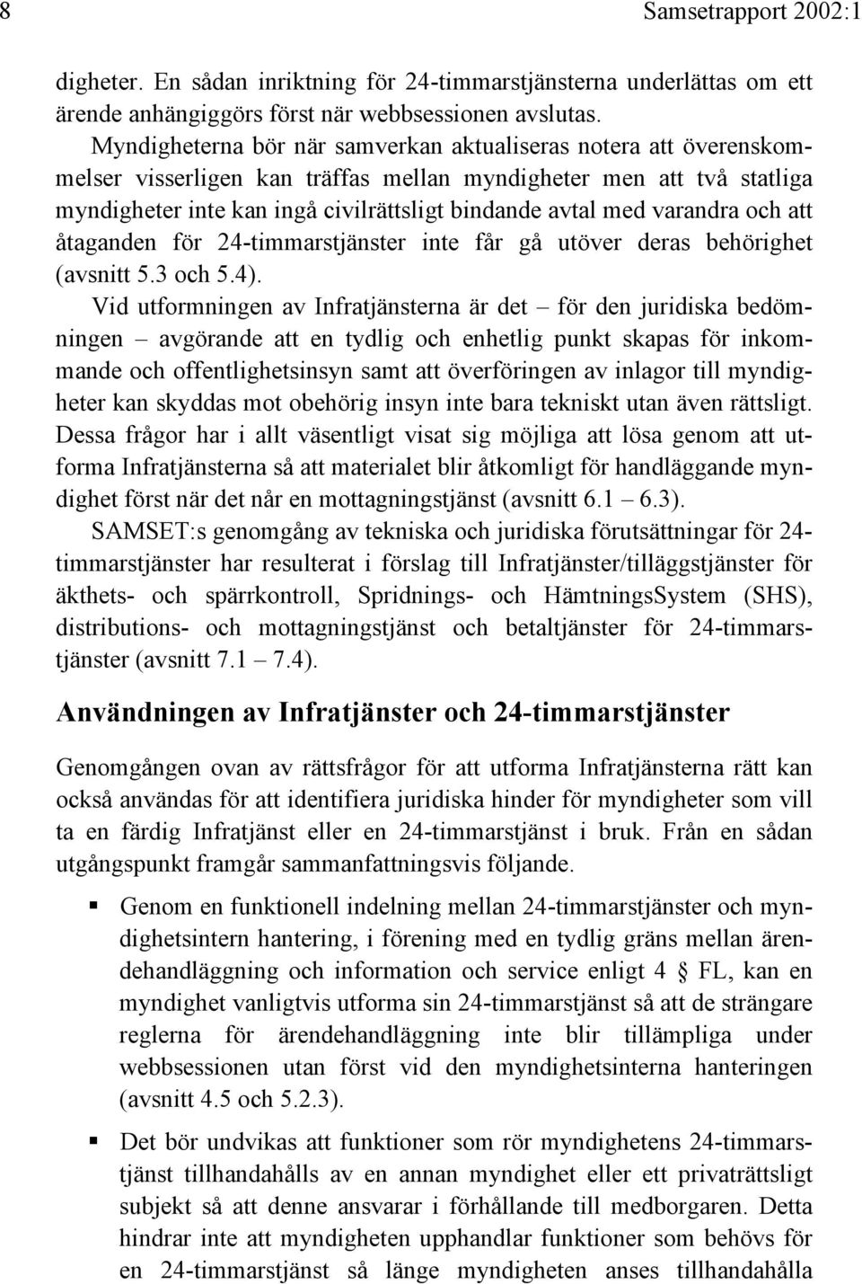 varandra och att åtaganden för 24-timmarstjänster inte får gå utöver deras behörighet (avsnitt 5.3 och 5.4).