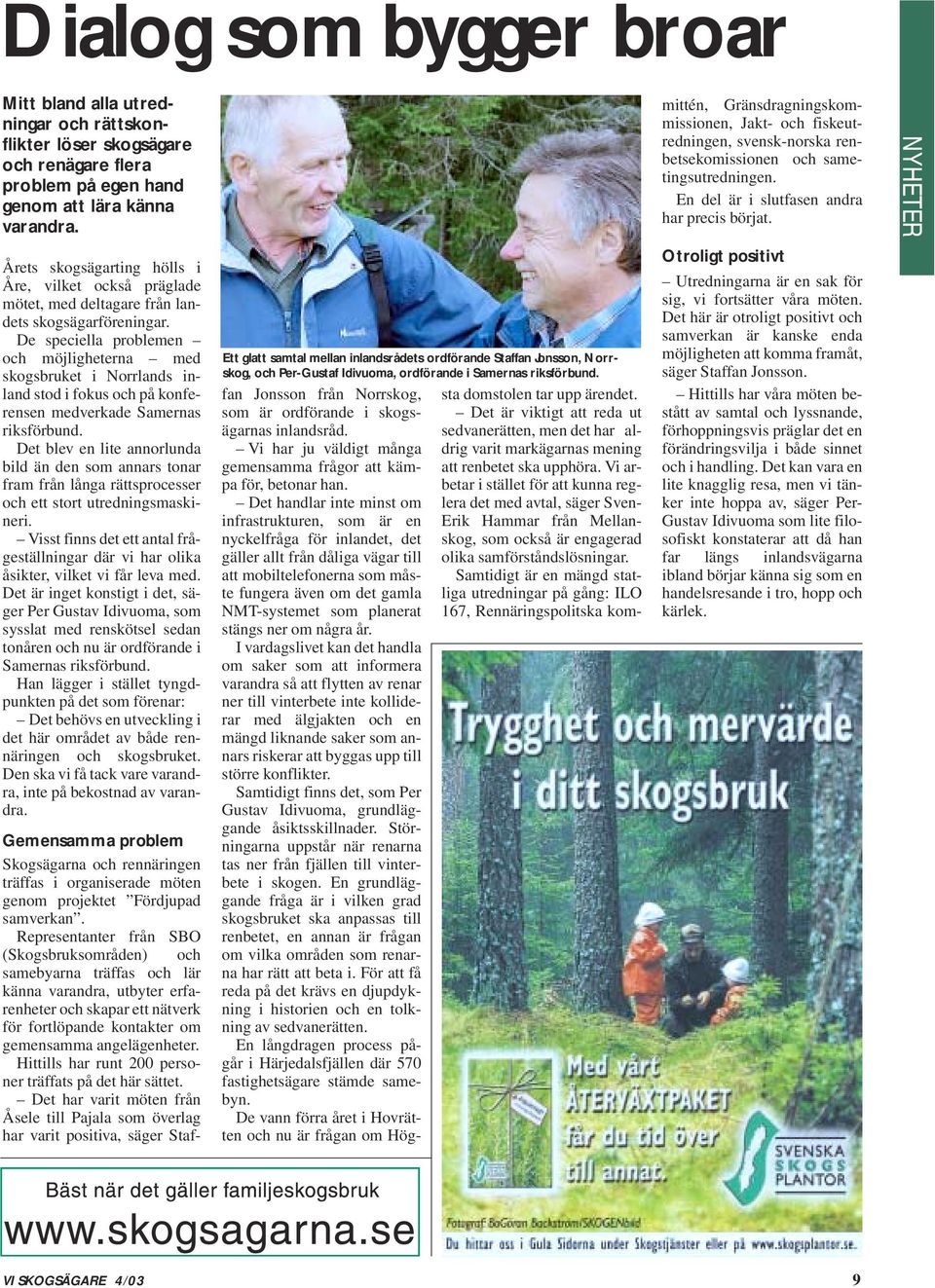 De speciella problemen och möjligheterna med skogsbruket i Norrlands inland stod i fokus och på konferensen medverkade Samernas riksförbund.