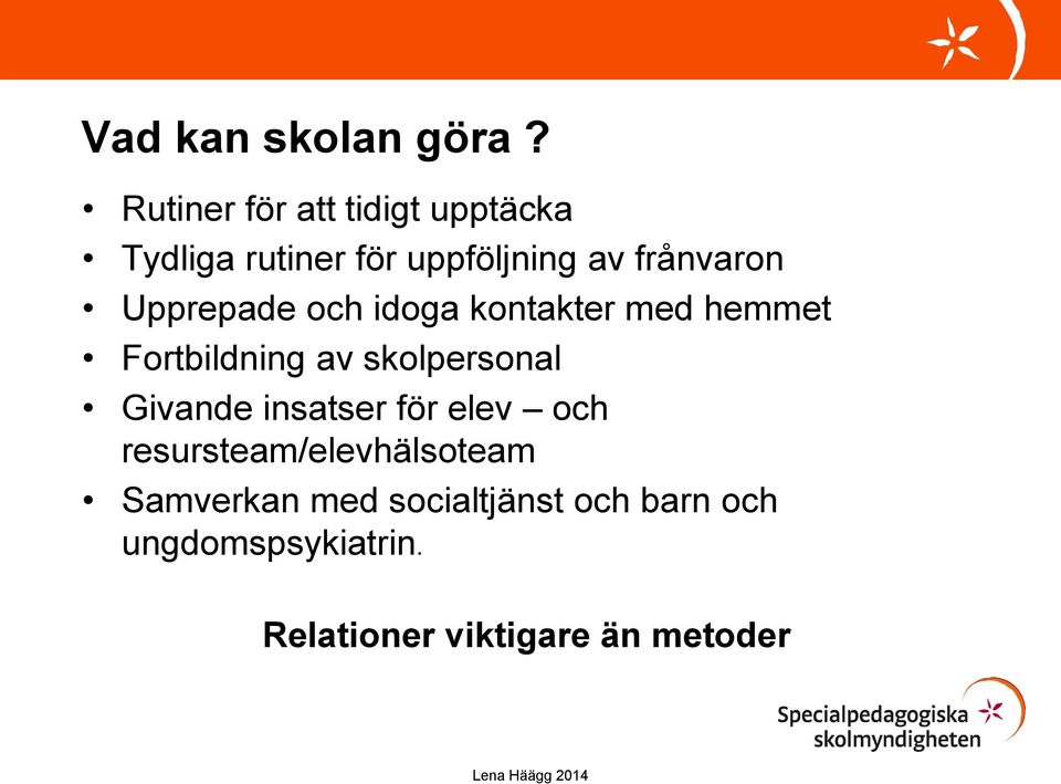 Upprepade och idoga kontakter med hemmet Fortbildning av skolpersonal Givande