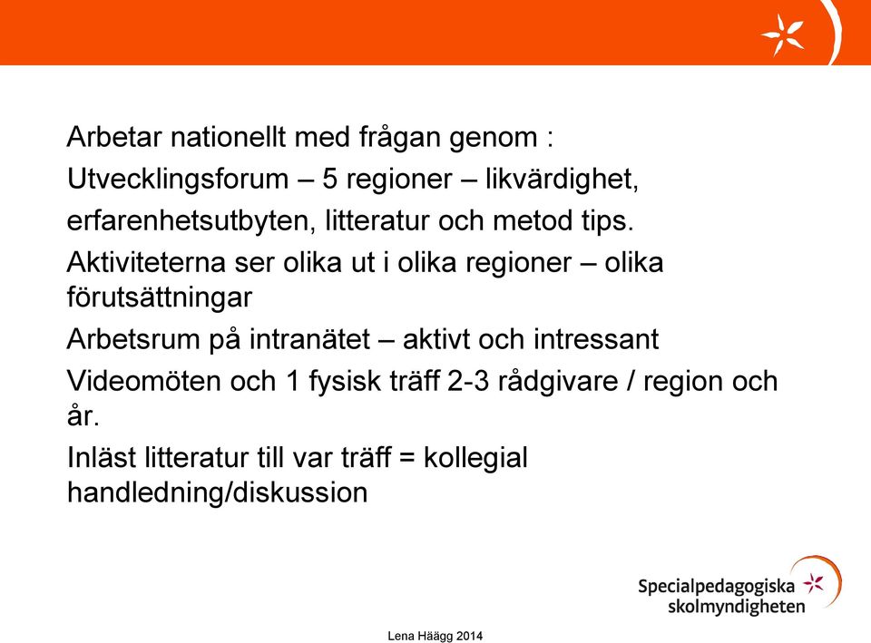 Aktiviteterna ser olika ut i olika regioner olika förutsättningar Arbetsrum på intranätet