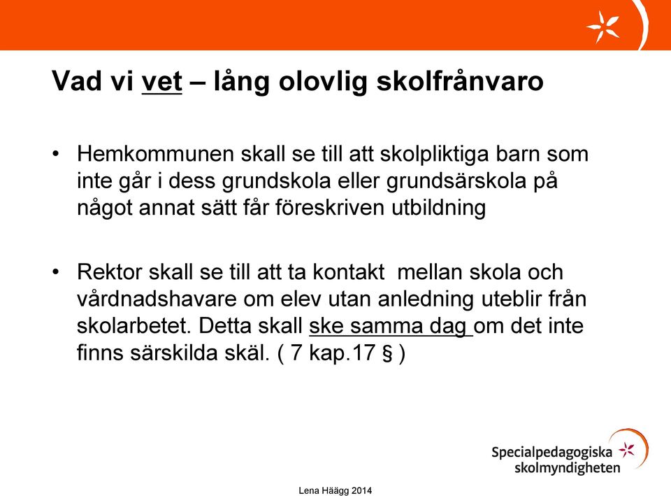 utbildning Rektor skall se till att ta kontakt mellan skola och vårdnadshavare om elev utan