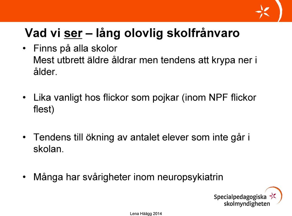 Lika vanligt hos flickor som pojkar (inom NPF flickor flest) Tendens