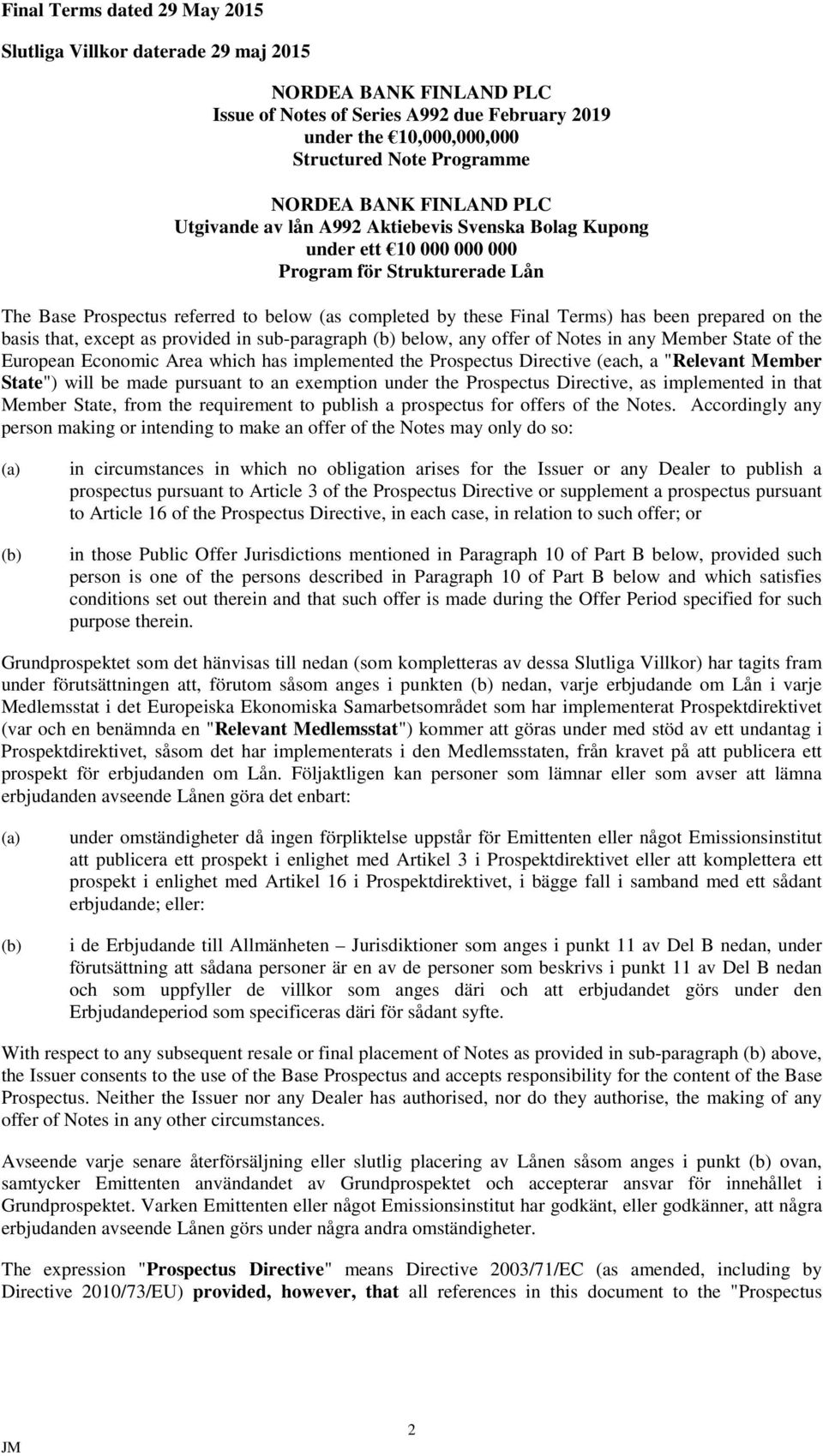 has been prepared on the basis that, except as provided in sub-paragraph (b) below, any offer of Notes in any Member State of the European Economic Area which has implemented the Prospectus Directive