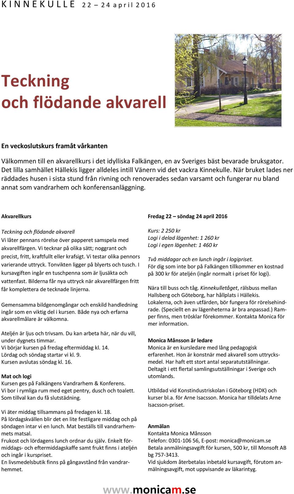 När bruket lades ner räddades husen i sista stund från rivning och renoverades sedan varsamt och fungerar nu bland annat som vandrarhem och konferensanläggning.