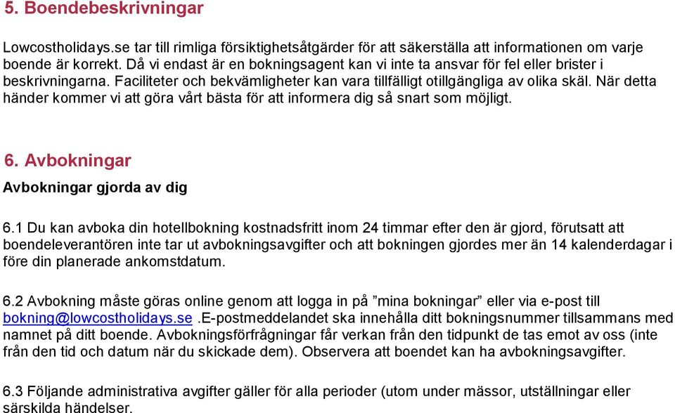 När detta händer kommer vi att göra vårt bästa för att informera dig så snart som möjligt. 6. Avbokningar Avbokningar gjorda av dig 6.