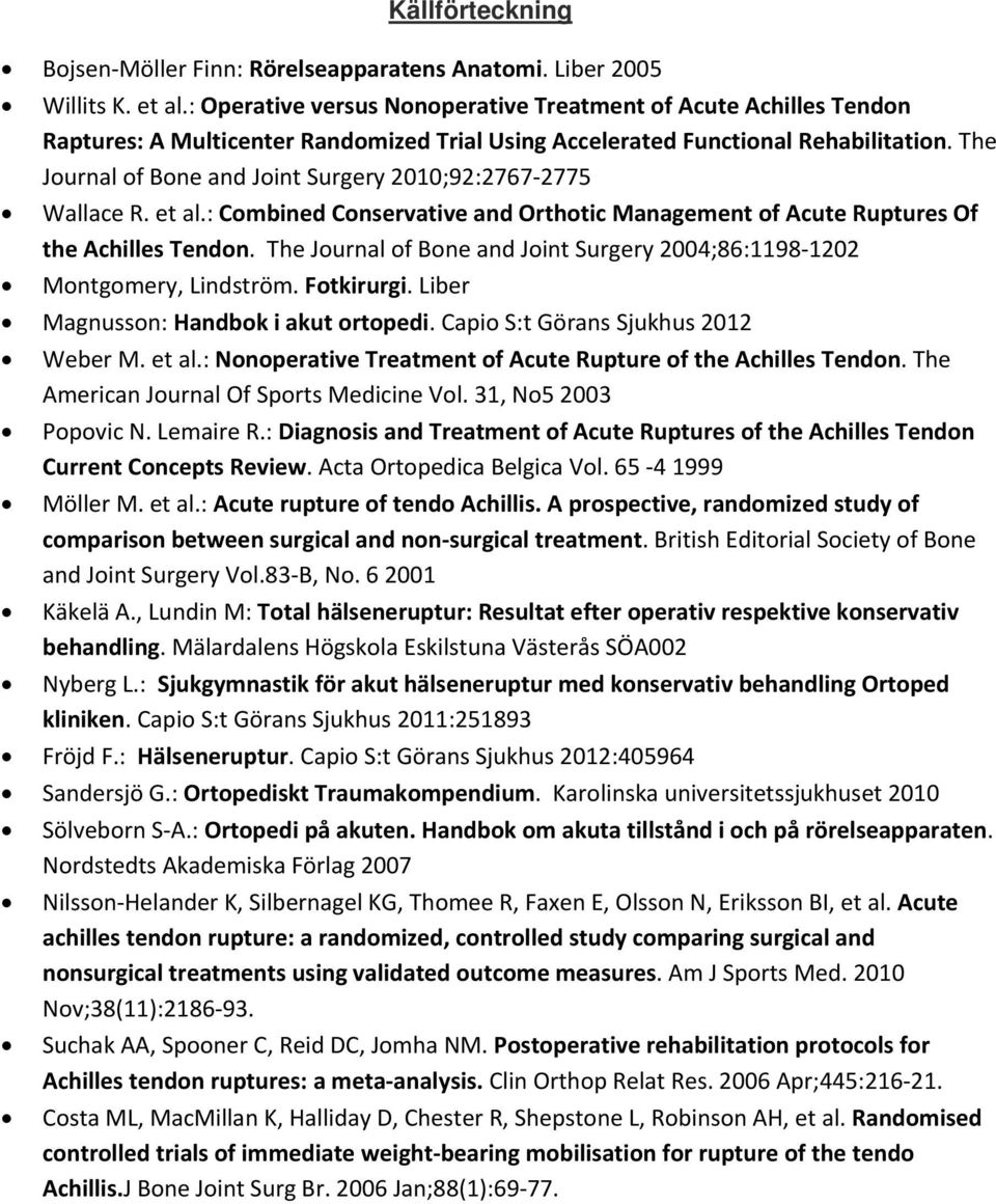 The Journal of Bone and Joint Surgery 2010;92:2767 2775 Wallace R. et al.: Combined Conservative and Orthotic Management of Acute Ruptures Of the Achilles Tendon.