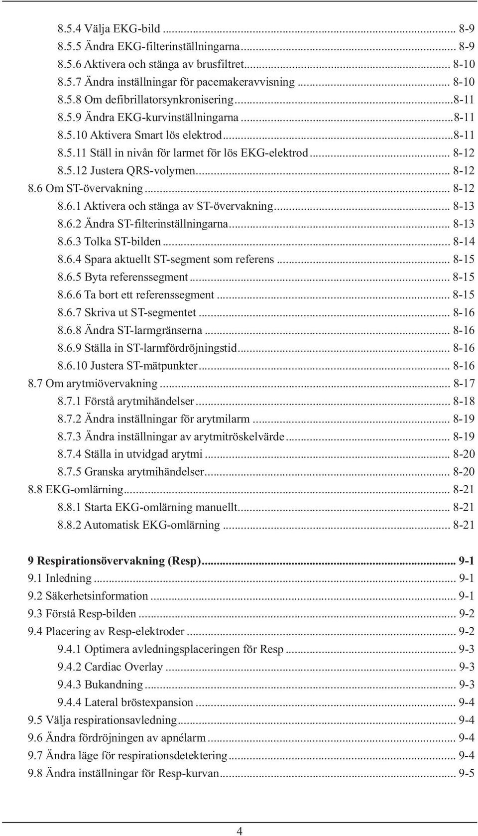 .. 8-12 8.6.1 Aktivera och stänga av ST-övervakning... 8-13 8.6.2 Ändra ST-filterinställningarna... 8-13 8.6.3 Tolka ST-bilden... 8-14 8.6.4 Spara aktuellt ST-segment som referens... 8-15 8.6.5 Byta referenssegment.