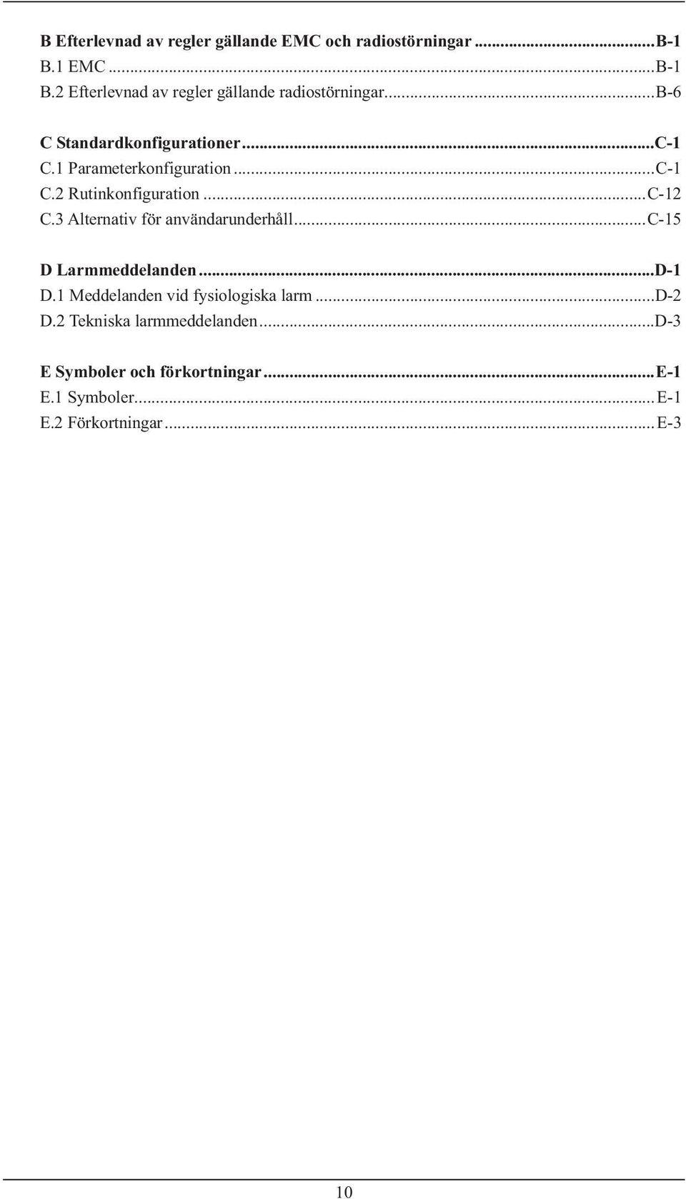 ..C-1 C.2 Rutinkonfiguration...C-12 C.3 Alternativ för användarunderhåll...c-15 D Larmmeddelanden...D-1 D.
