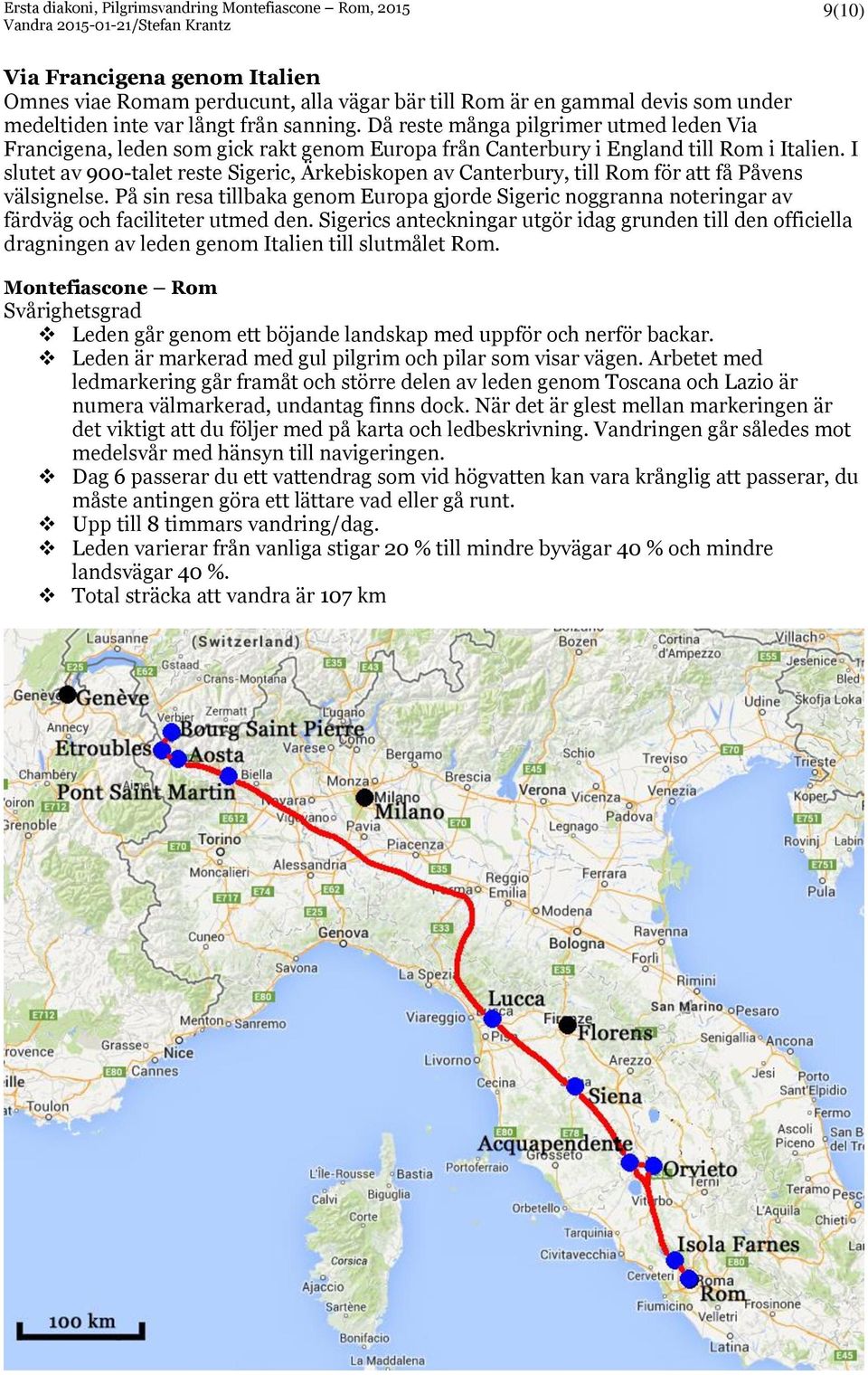 I slutet av 900-talet reste Sigeric, Ärkebiskopen av Canterbury, till Rom för att få Påvens välsignelse.