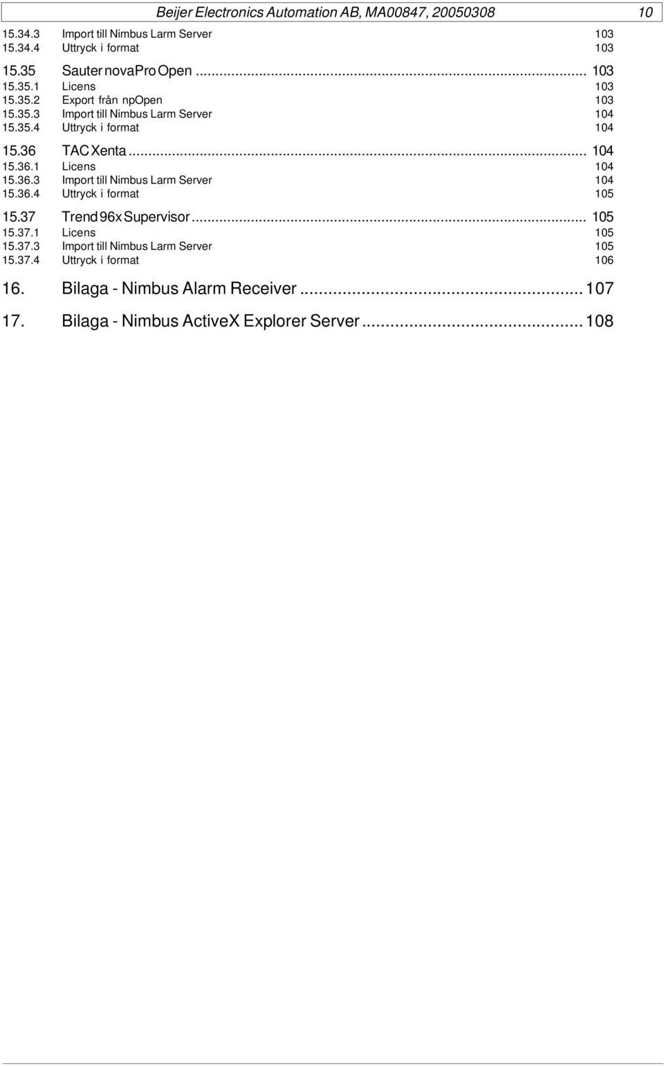 37 Trend 96x Supervisor... 105 15.37.1 Licens 105 15.37.3 Import till Nimbus Larm Server 105 15.37.4 Uttryck i format 106 16.