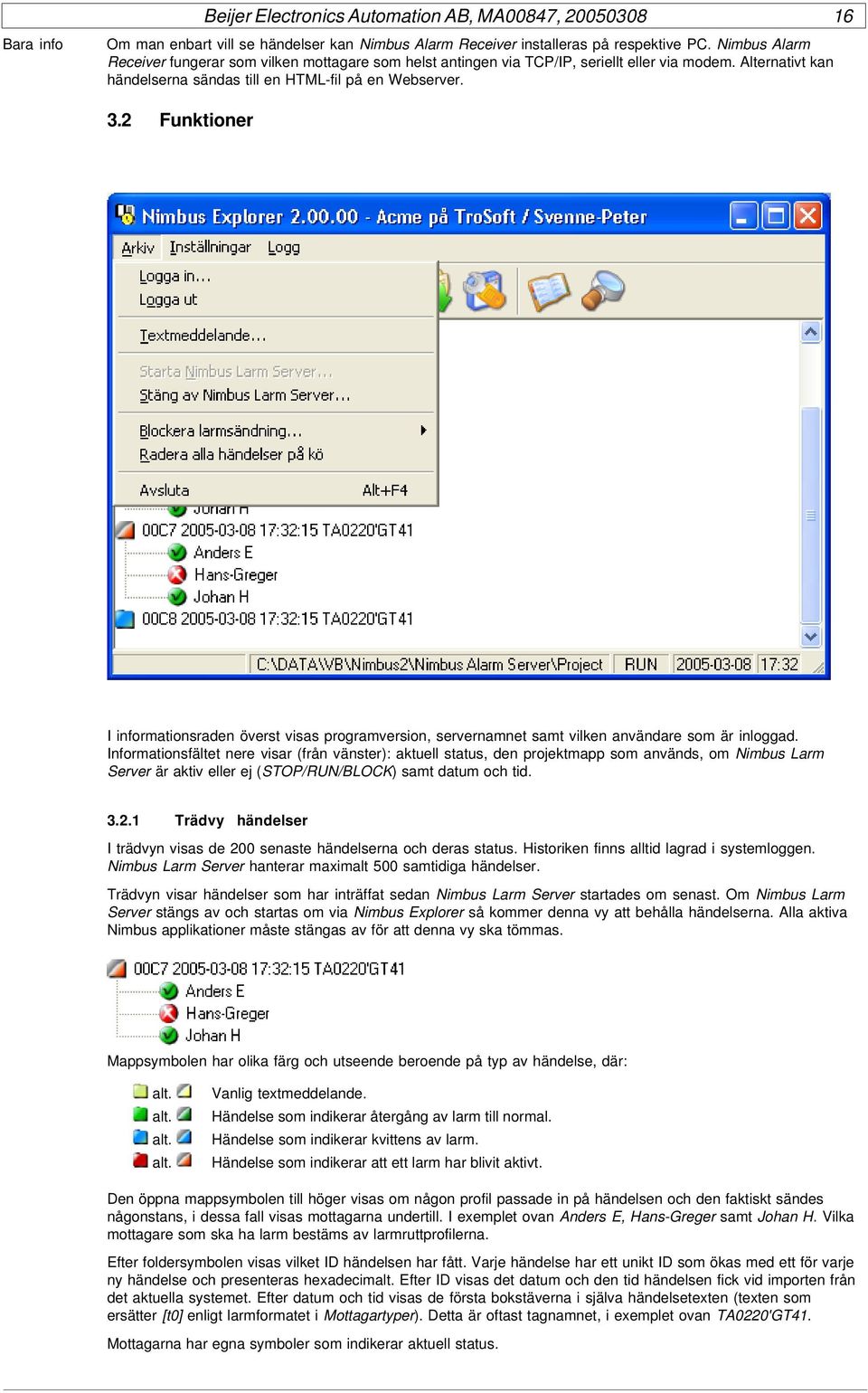 2 Funktioner I informationsraden överst visas programversion, servernamnet samt vilken användare som är inloggad.