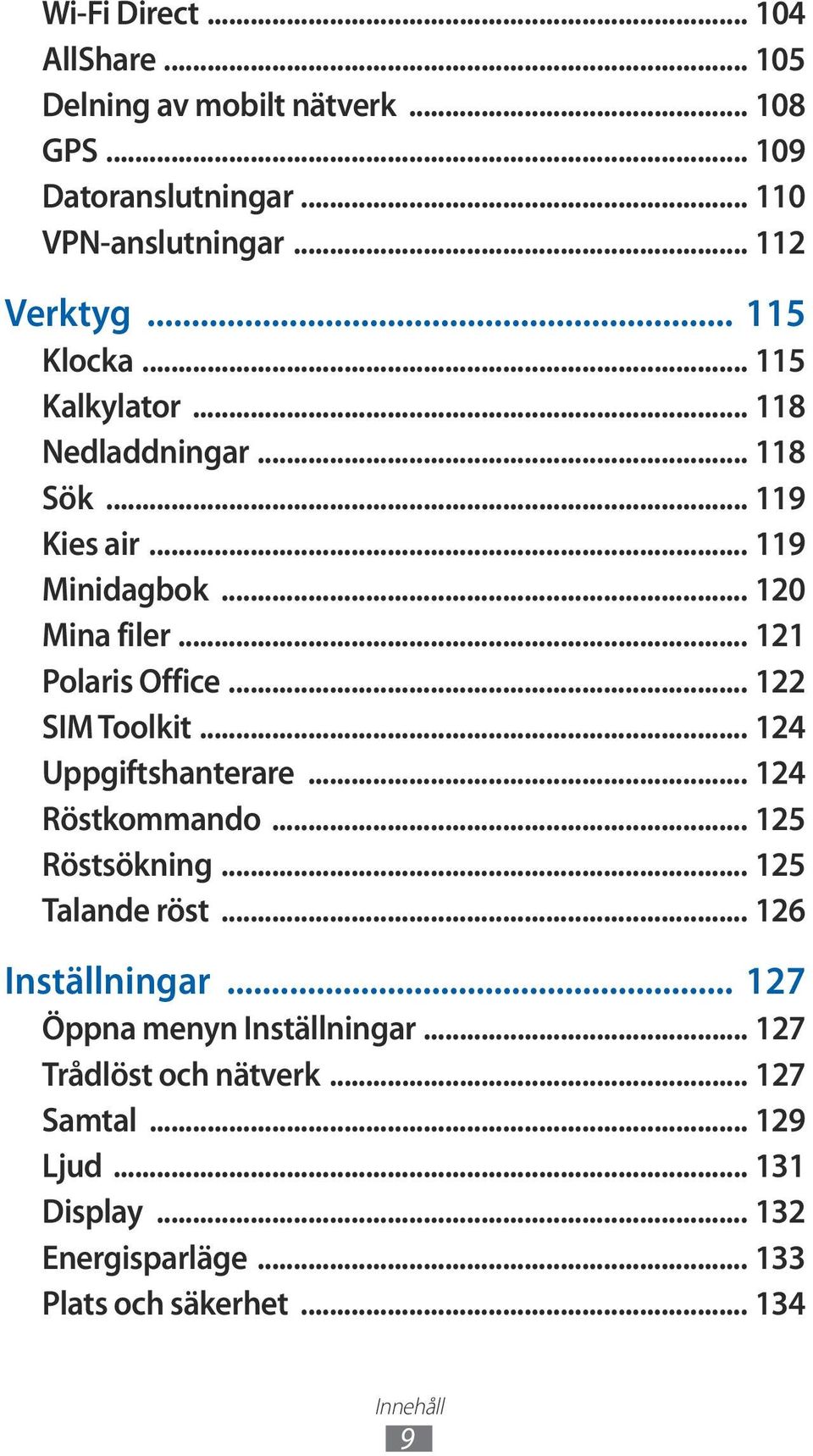 .. 122 SIM Toolkit... 124 Uppgiftshanterare... 124 Röstkommando... 125 Röstsökning... 125 Talande röst... 126 Inställningar.