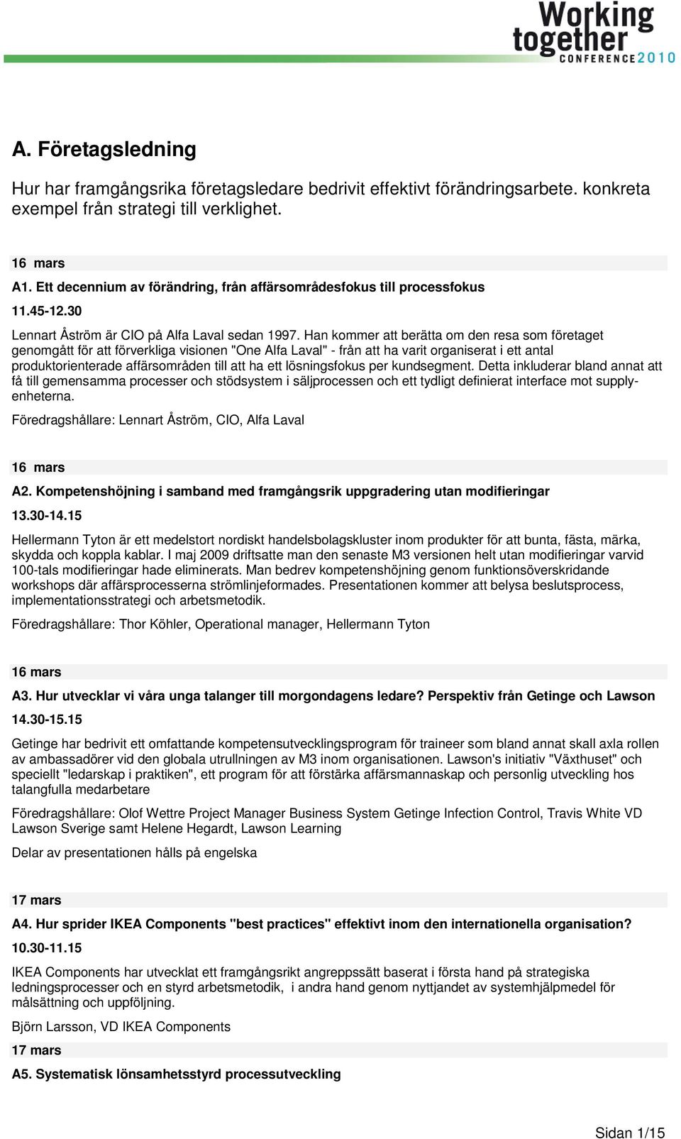 Han kommer att berätta om den resa som företaget genomgått för att förverkliga visionen "One Alfa Laval" - från att ha varit organiserat i ett antal produktorienterade affärsområden till att ha ett