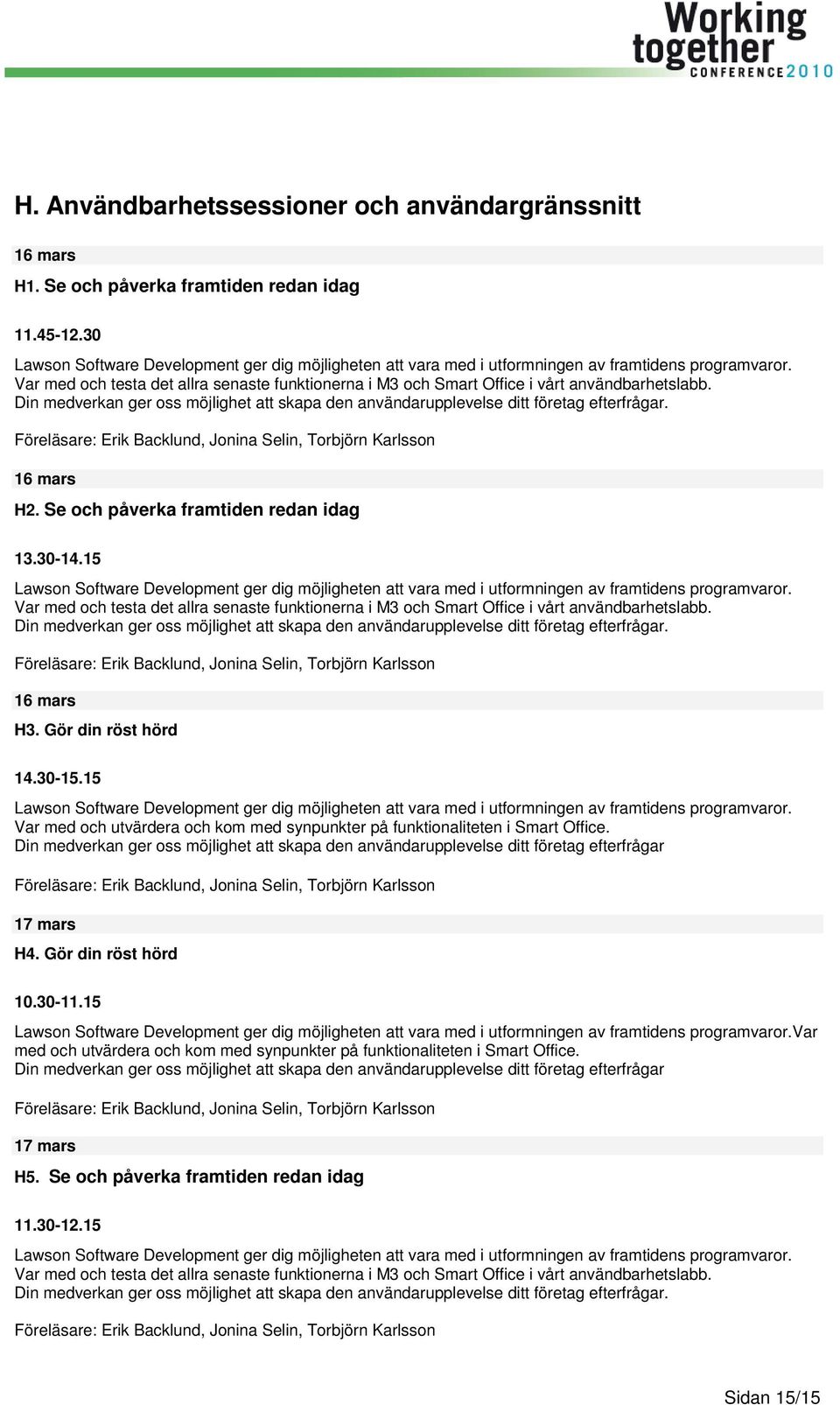 Var med och testa det allra senaste funktionerna i M3 och Smart Office i vårt användbarhetslabb. Din medverkan ger oss möjlighet att skapa den användarupplevelse ditt företag efterfrågar.