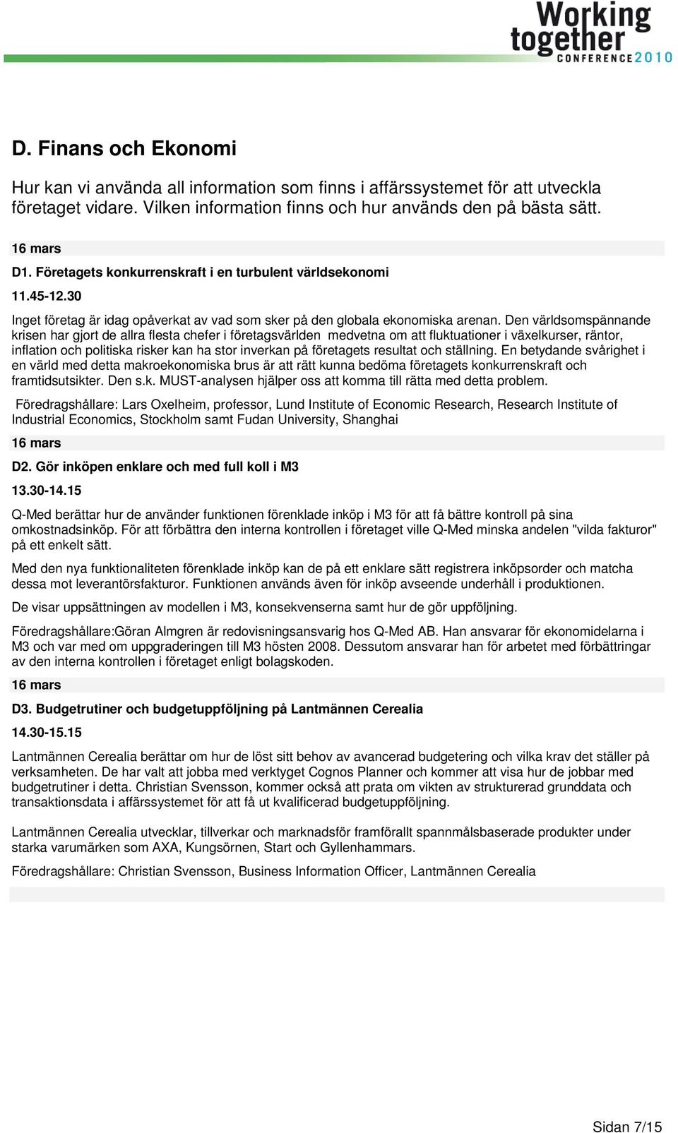 Den världsomspännande krisen har gjort de allra flesta chefer i företagsvärlden medvetna om att fluktuationer i växelkurser, räntor, inflation och politiska risker kan ha stor inverkan på företagets