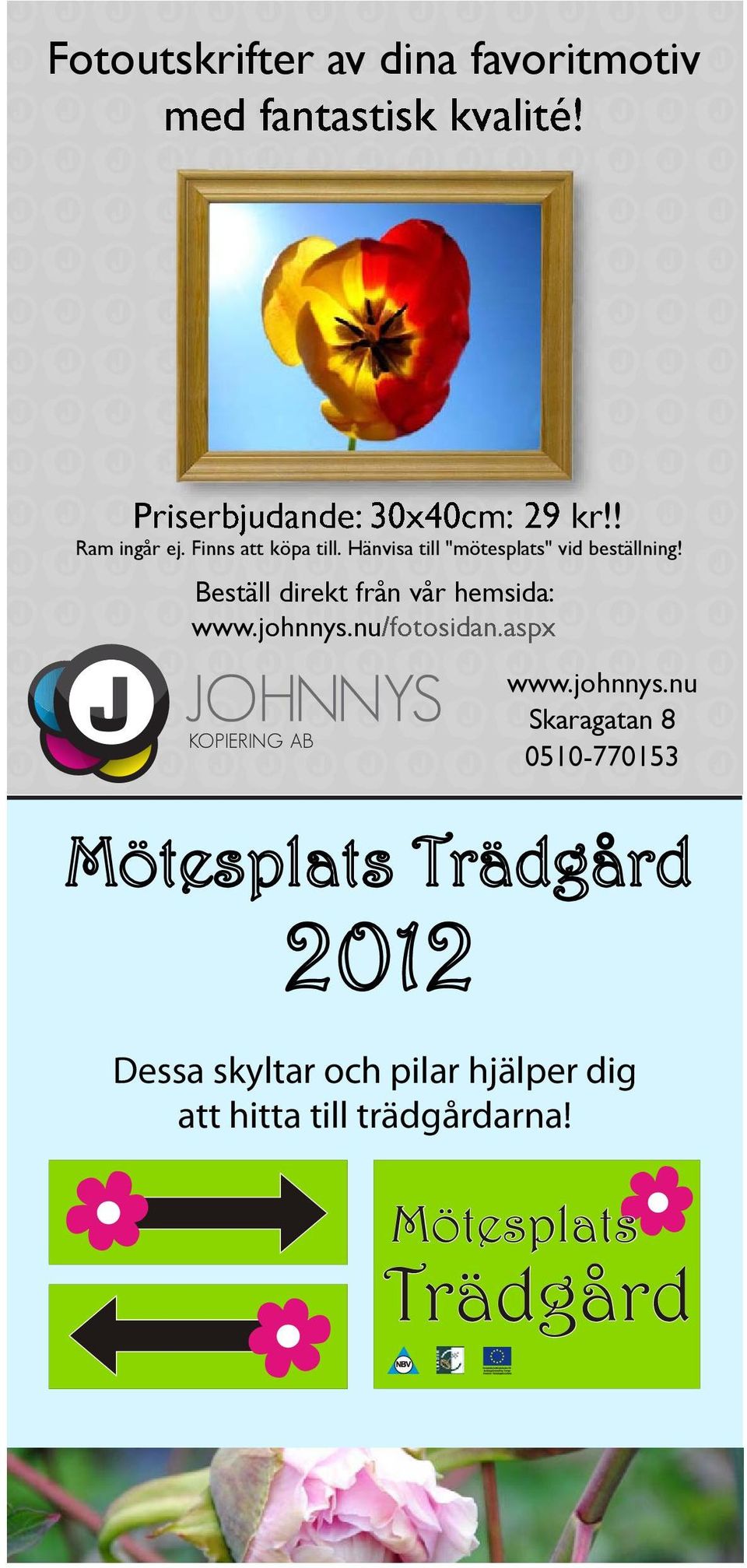 Hänvisa till "mötesplats" vid beställning! Beställ direkt från vår hemsida: www.johnnys.