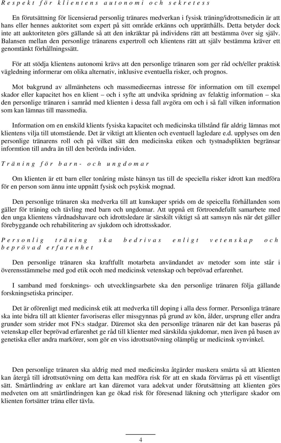 Balansen mellan den personlige tränarens expertroll och klientens rätt att själv bestämma kräver ett genomtänkt förhållningssätt.