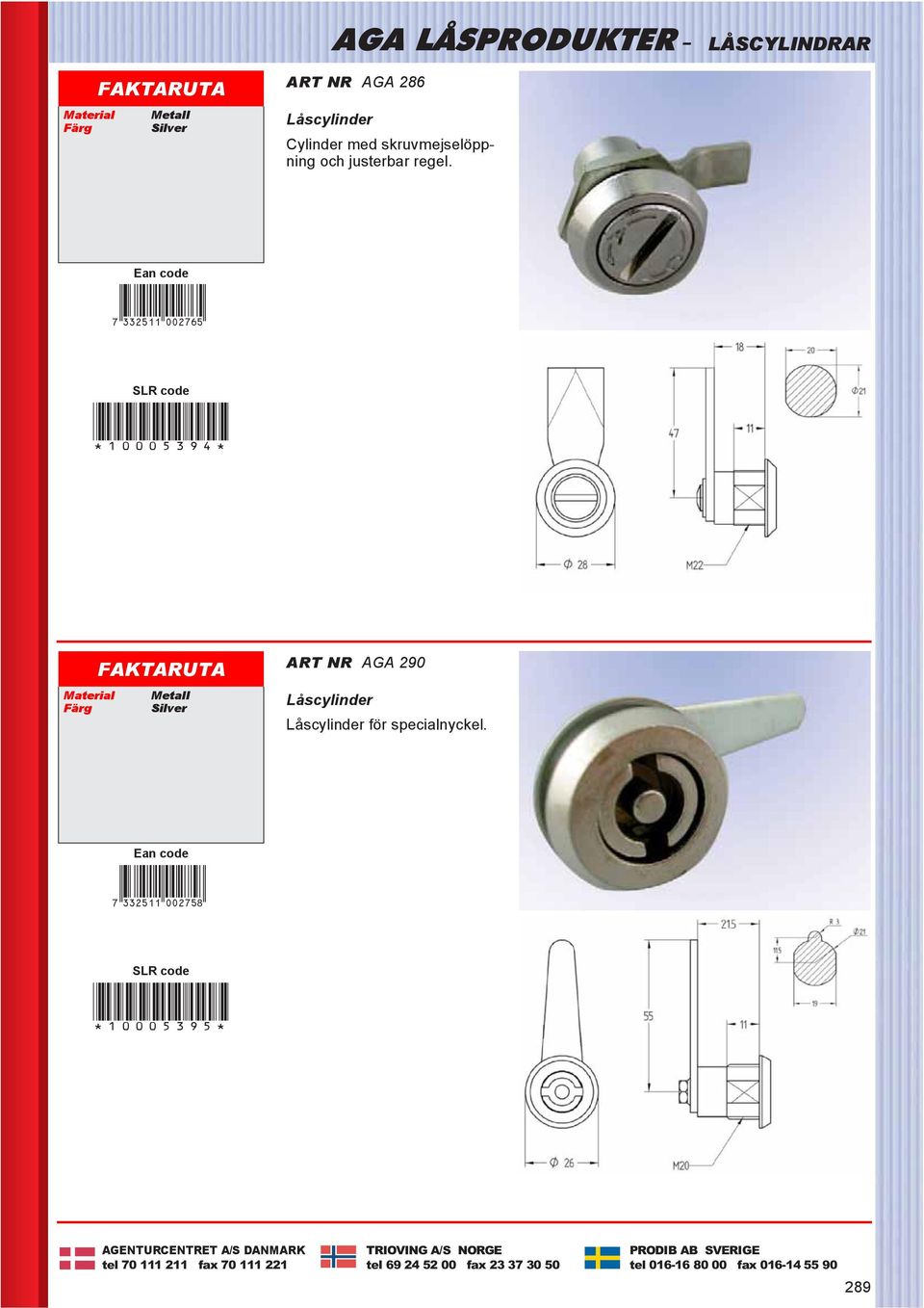 7DNCPBL*aachgf+ *10005394* ART NR AGA 290 Låscylinder Låscylinder för specialnyckel.