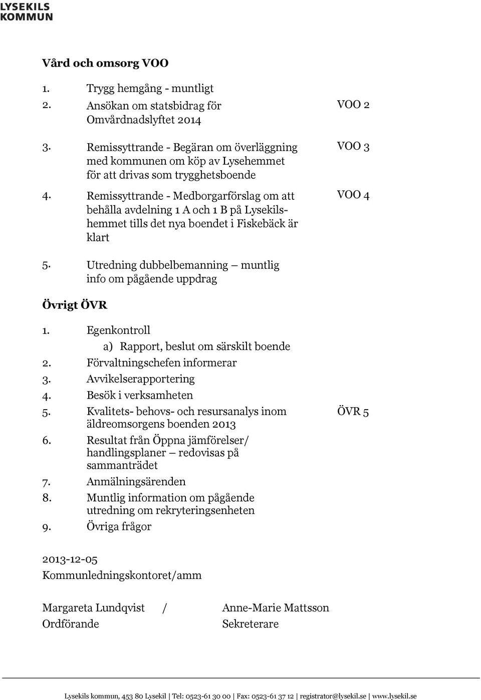 Remissyttrande - Medborgarförslag om att behålla avdelning 1 A och 1 B på Lysekilshemmet tills det nya boendet i Fiskebäck är klart VOO 2 VOO 3 VOO 4 5.