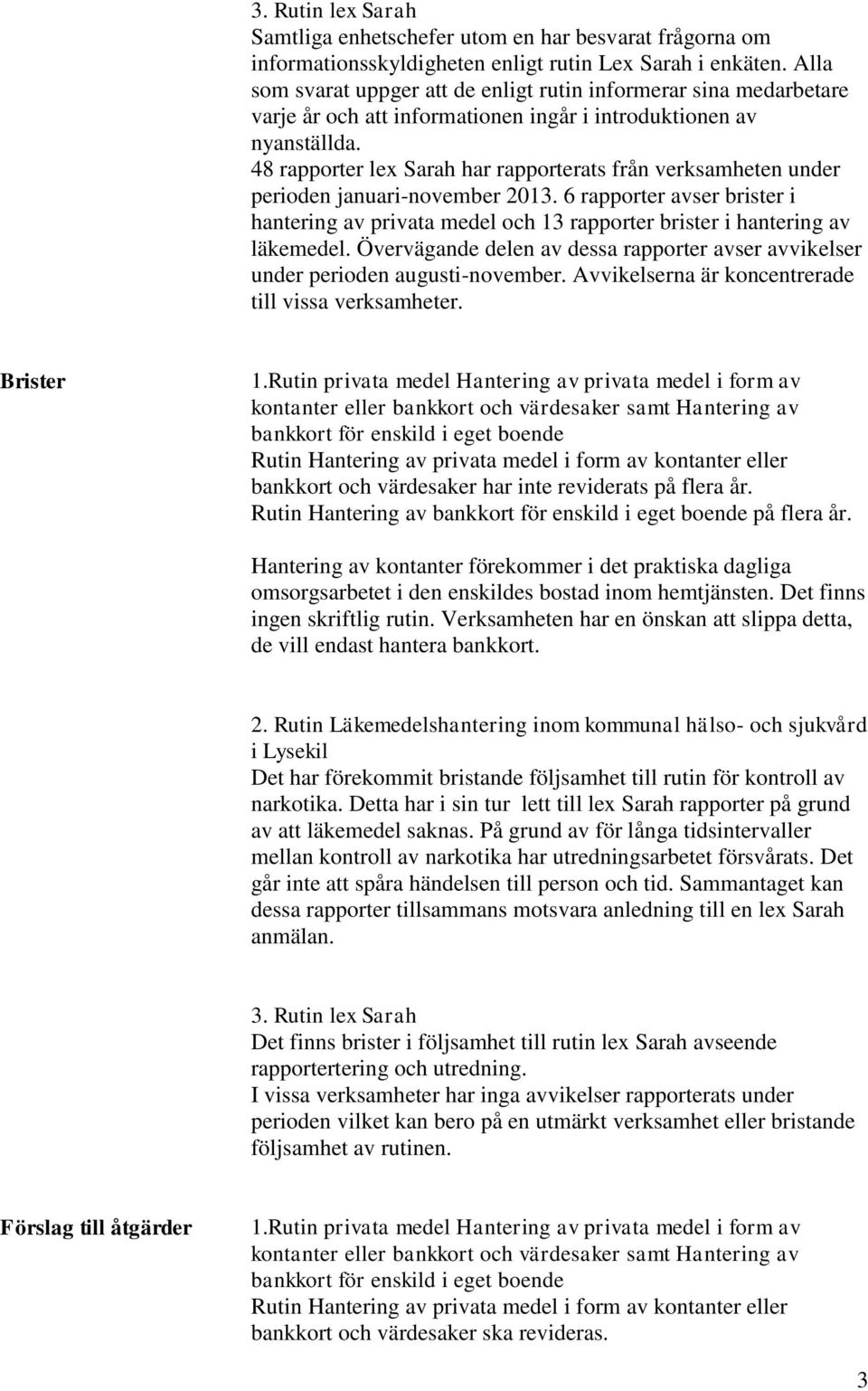 48 rapporter lex Sarah har rapporterats från verksamheten under perioden januari-november 2013.