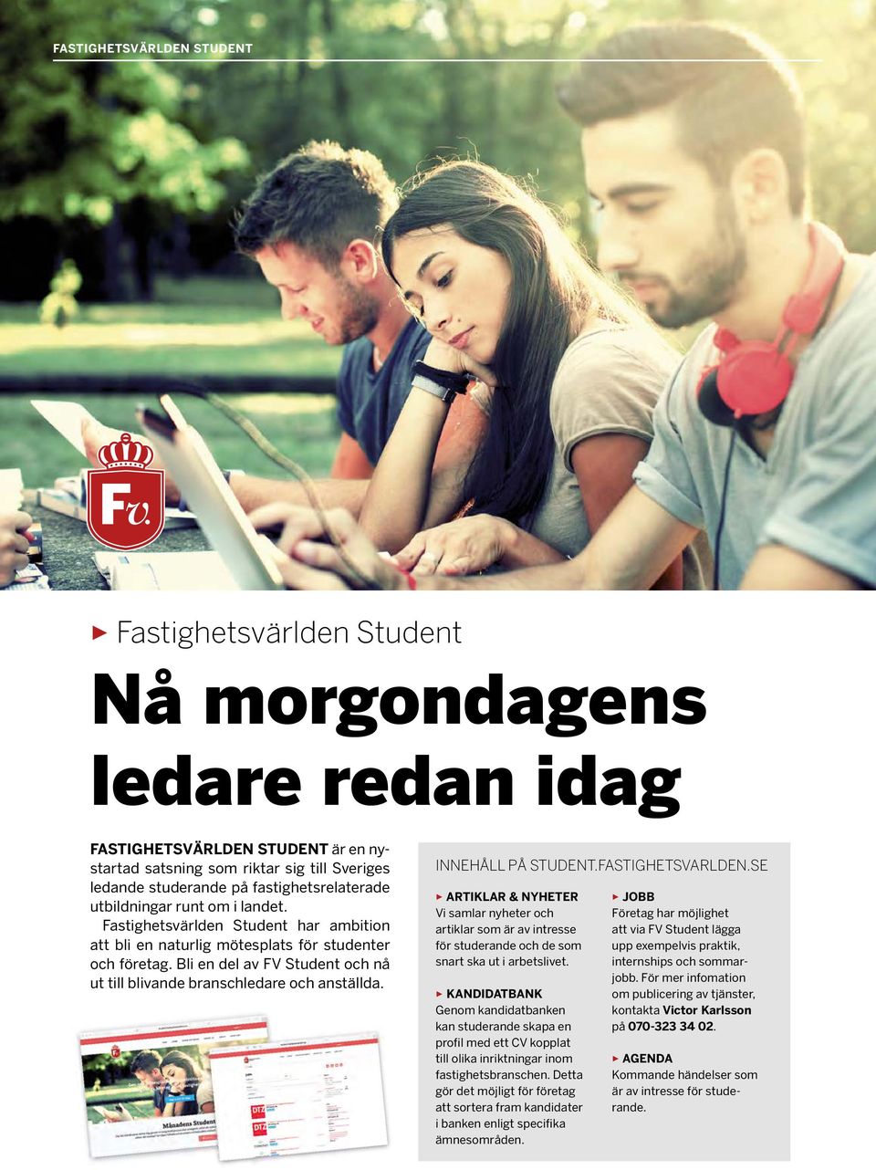 Bli en del av FV Student och nå ut till blivande branschledare och anställda. INNEHÅLL PÅ STUDENT.FASTIGHETSVARLDEN.