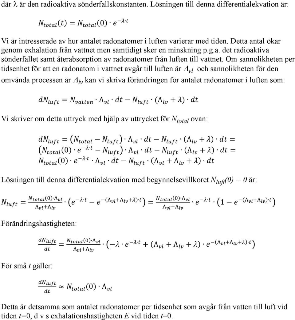 Om sannolikheten per tidsenhet för att en radonatom i vattnet avgår till luften är vl och sannolikheten för den omvända processen är lv kan vi skriva förändringen för antalet radonatomer i luften