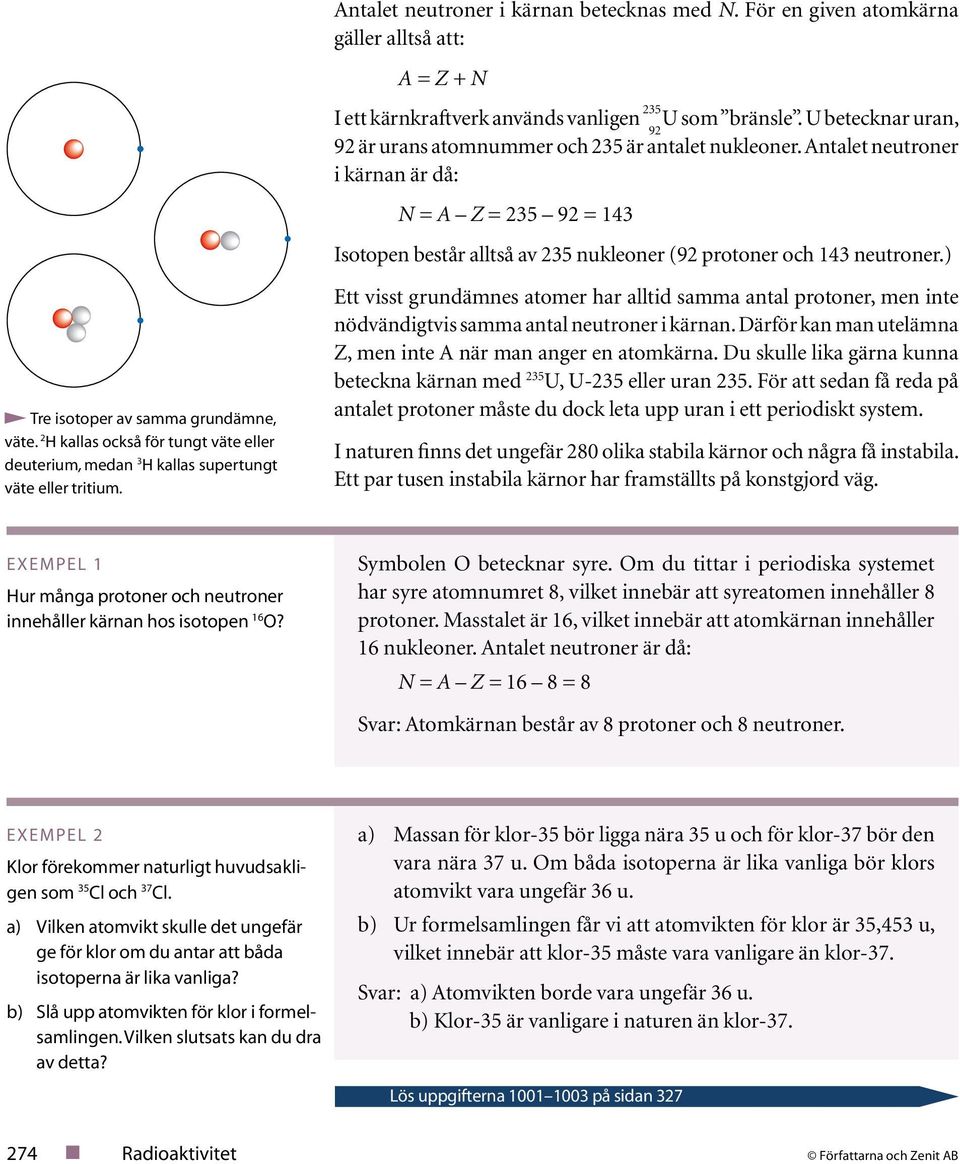 Antalet neutroner i kärnan är då: N = A Z = = Isotopen består alltså av nukleoner ( protoner och neutroner.