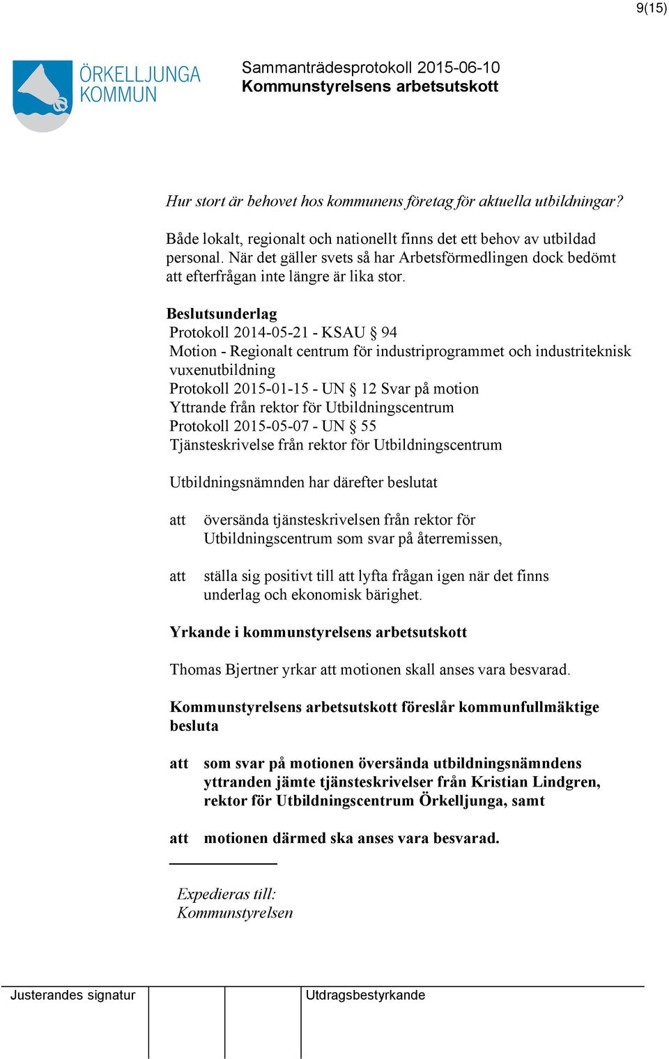 Protokoll 2014-05-21 - KSAU 94 Motion - Regionalt centrum för industriprogrammet och industriteknisk vuxenutbildning Protokoll 2015-01-15 - UN 12 Svar på motion Yttrande från rektor för