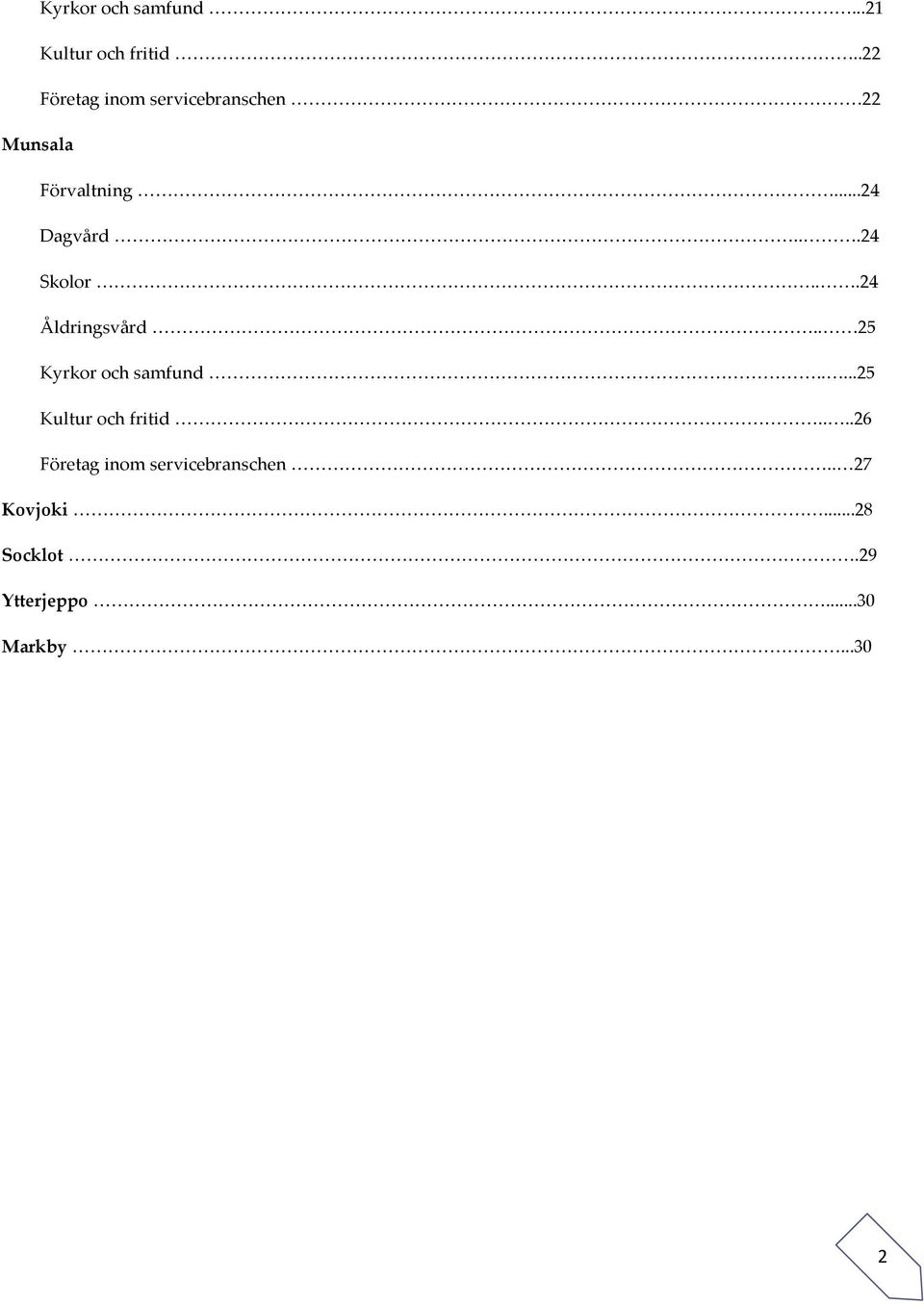 ..24 Skolor...24 Åldringsvård.. 25 Kyrkor och samfund.