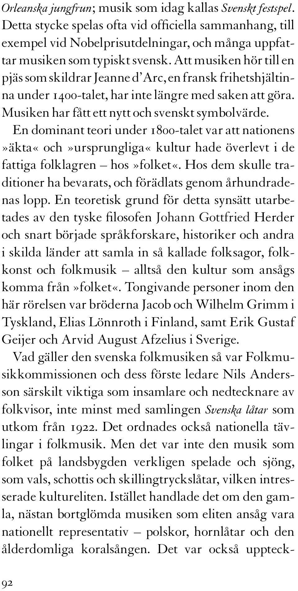 En dominant teori under 1800-talet var att nationens»äkta«och»ursprungliga«kultur hade överlevt i de fattiga folklagren hos»folket«.