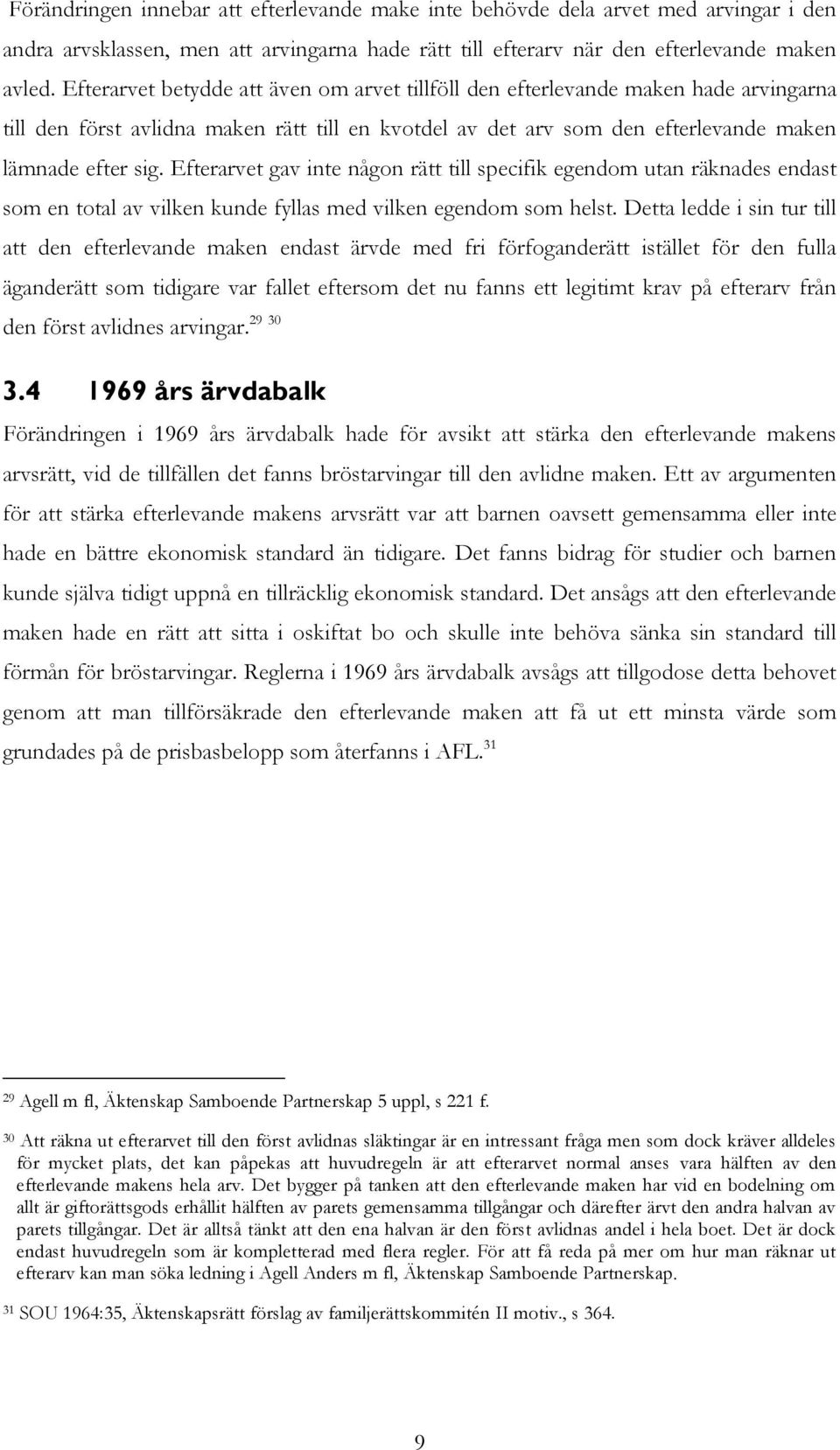 Efterarvet gav inte någon rätt till specifik egendom utan räknades endast som en total av vilken kunde fyllas med vilken egendom som helst.