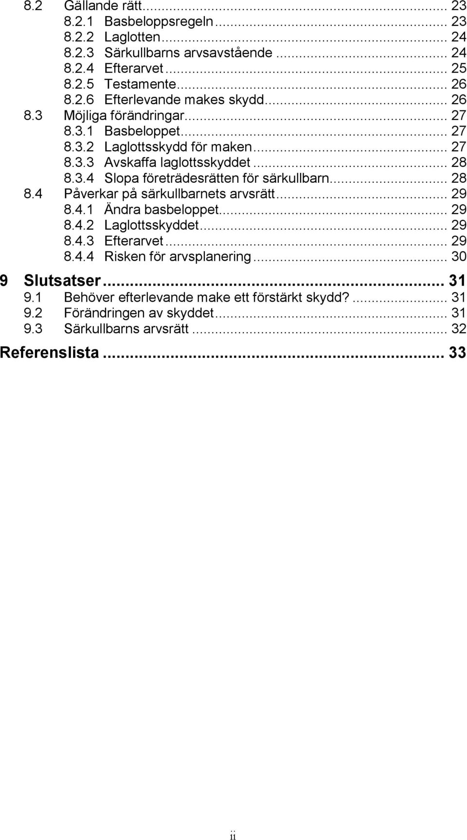 .. 28 8.4 Påverkar på särkullbarnets arvsrätt... 29 8.4.1 Ändra basbeloppet... 29 8.4.2 Laglottsskyddet... 29 8.4.3 Efterarvet... 29 8.4.4 Risken för arvsplanering.