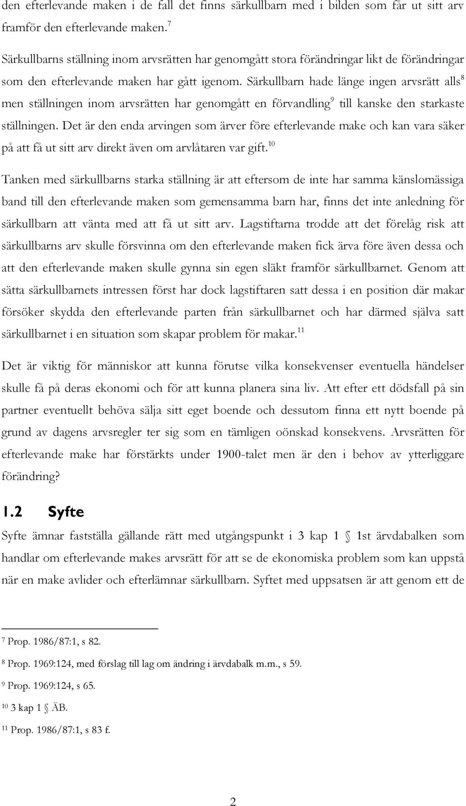 Särkullbarn hade länge ingen arvsrätt alls 8 men ställningen inom arvsrätten har genomgått en förvandling 9 till kanske den starkaste ställningen.